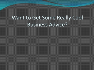 Want to Get Some Really Cool Business Advice?