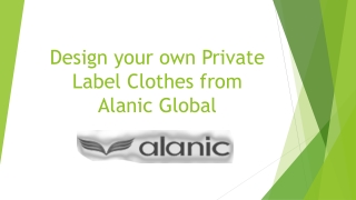 Design Your Own Private Label Clothes from Alanic Global