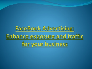 FaceBook Advertising: Enhance exposure and traffic for your business