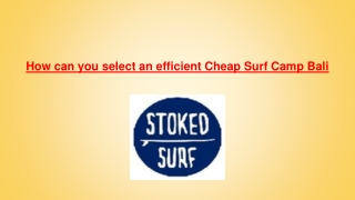 How can you select an efficient Cheap Surf Camp Bali