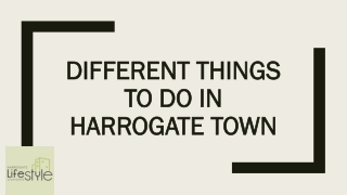 Different Things to do in Harrogate Town