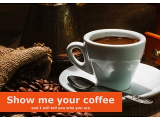 Show Me Your Coffee - And I Will Tell You Who You Are