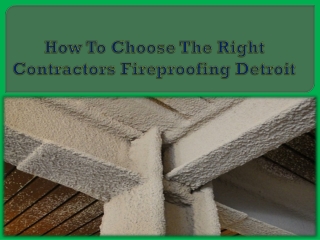 How to choose the right contractors Fireproofing Detroit