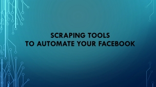 SCRAPING TOOLS TO AUTOMATE YOUR FACEBOOK