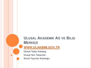 Ulusal Akademik Ağ ve Bilgi Merkezi www. ulakbim .gov.tr