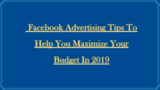  Facebook Advertising Tips To Help You Maximize Your Budget In 2019