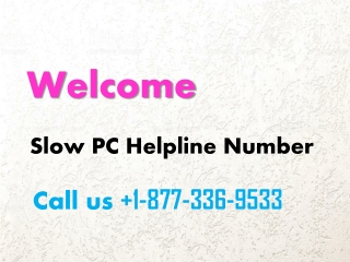 Helpline and customer support for slow pc 1-877-336-9533