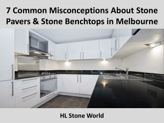 7 Common Misconceptions About Stone Pavers & Stone Benchtops in Melbourne