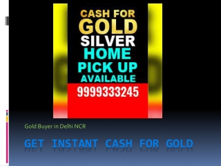 Get instant Cash for Gold in Delhi NCR with best Jewellery Buyer
