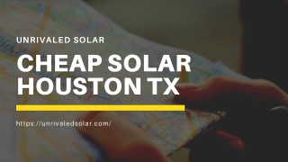 Cheap Solar Houston TX | Unrivaled Solar