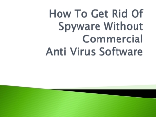 Learn How To Get Rid Of Spyware Without Commercial Anti Virus Software
