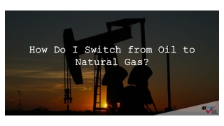 How Do I Switch from Oil to Natural Gas