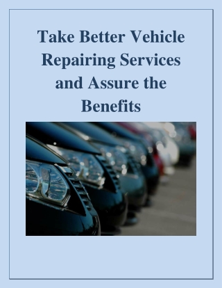 Take Better Vehicle Repairing Services And Assure The Benefits