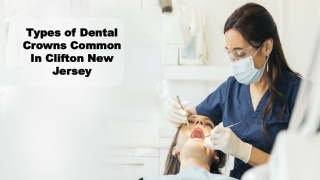 Types of Dental Crowns Common In Clifton New Jersey