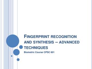 Fingerprint recognition and synthesis – advanced techniques