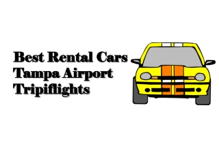 Rent a Car at Tampa Airport - Best and Easy Way To Rent a Car - Tripiflights!!!