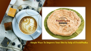 Simple Ways To Improve Your Diet by help of FreshPhulka