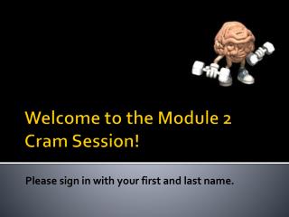 Welcome to the Module 2 Cram Session!