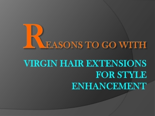 Reasons to Go With Virgin Hair Extensions for Style Enhancement