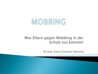 Was Eltern gegen Mobbing in der Schule tun können! Dr.med. Karin Czetczok-Klausing