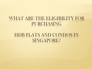 WHAT ARE THE ELIGIBILITY FOR PURCHASING HDB flats and condos in Singapore?