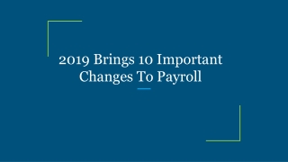 2019 Brings 10 Important Changes To Payroll