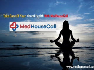 Take Care Of Your Mental Health With MedHouseCall