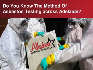 Do You Know The Method Of Asbestos Testing across Adelaide?