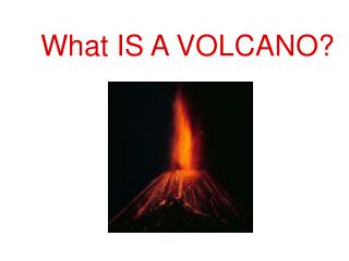 What IS A VOLCANO?