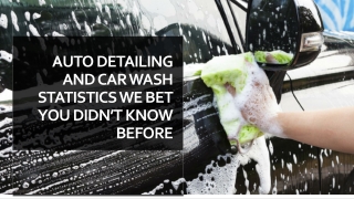 Auto Detailing and Car Wash Statistics We Bet You Didn’t Know Before