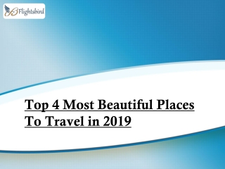 Top 4 Most Beautiful Places To Travel in 2019