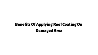 Benefits Of Applying Roof Coating On Damaged Area