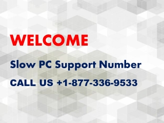Remote support for Slow PC toll-free | 1-877-336-9533 |