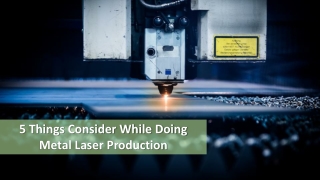5 Things Consider While Doing Metal Laser Production