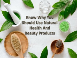 Know Why You Should Use Natural Health and Beauty Products