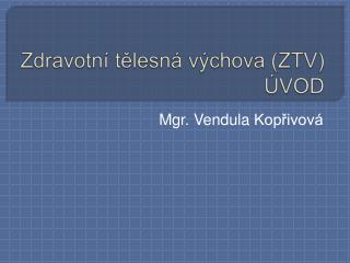 Zdravotní tělesná výchova (ZTV) ÚVOD