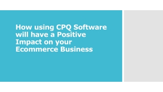 How using CPQ Software will have a Positive Impact on your Ecommerce Business