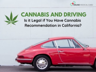 Cannabis and Driving – Is it Legal if You Have Cannabis Recommendation in California? - PPT
