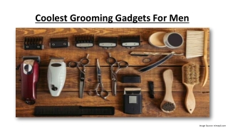 Coolest grooming gadgets for men