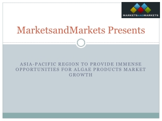 Asia-Pacific Region to Provide Immense Opportunities for Algae Products Market Growth