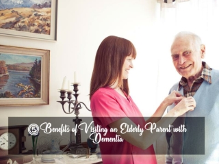 Benefits of Visiting an Elderly Parent with Dementia