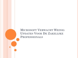 Microsoft Verwacht Weinig Updates Voor De Zakelijke Professionals