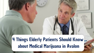 4 Things Elderly Patients Should Know about Medical Marijuana in Avalon