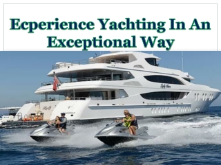 Ecperience Yachting In An Exceptional Way