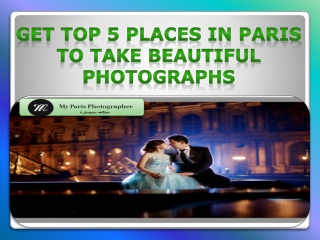 Get Top 5 Places In Paris To Take Beautiful Photographs