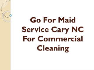 Go For Maid Service Cary NC For Commercial Cleaning