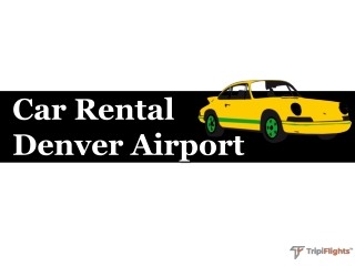 Rental Cars at Denver Airport - Tripiflights - You Must See!!!