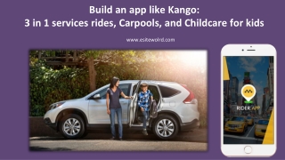 Build an app like Kango: 3 in 1 services rides, Carpools, and Childcare for kids