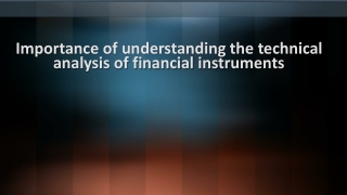 Importance of understanding the technical analysis of financial instruments