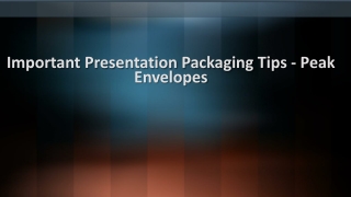 Peak Envelopes - Important Presentation Packaging Tips